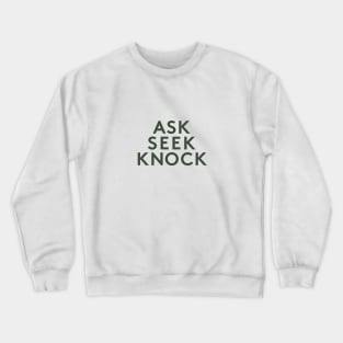 Ask Seek Knock Crewneck Sweatshirt